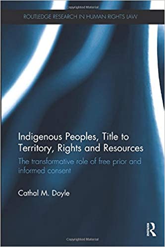 Indigenous Peoples, Title to Territory, Rights and Resources: The Transformative Role of Free Prior and Informed Consent - Orginal Pdf